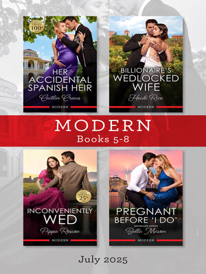cover image of Modern Box Set 5-8 July 2025/Her Accidental Spanish Heir/Billionaire's Wedlocked Wife/Inconveniently Wed/Pregnant Before 'I Do'